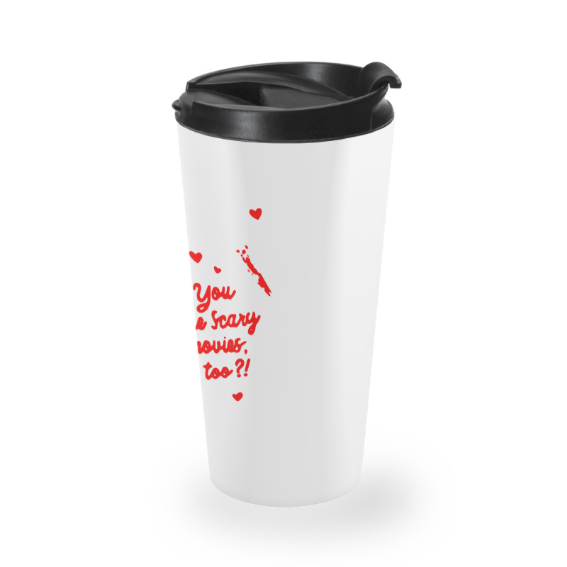 You Like Scary Movies Travel Mug | Artistshot