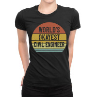 Civil Engineers T  Shirt World's Okayest Civil Engineer T  Shirt Ladies Fitted T-shirt | Artistshot