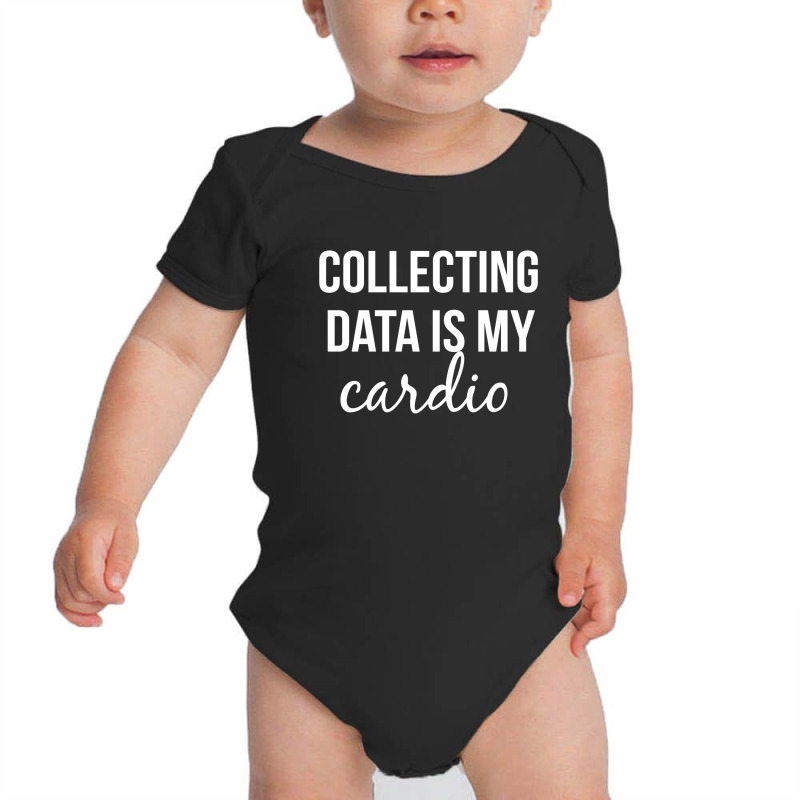 Collecting Data Is My Cardio Baby Bodysuit by thebestisback | Artistshot