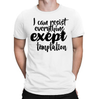 I Can Resist Everything Except Temtation Black T-shirt | Artistshot