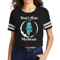 Dont Hate Meditate T  Shirtdon't Hate Meditate T  Shirt Scorecard Crop Tee | Artistshot