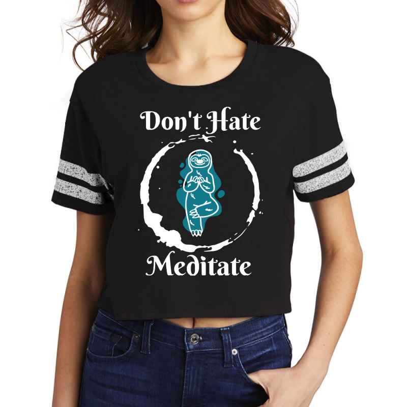 Dont Hate Meditate T  Shirtdon't Hate Meditate T  Shirt Scorecard Crop Tee by trompeloise212 | Artistshot