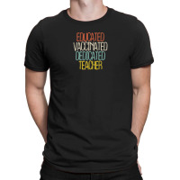 Educated Vaccinated Dedicated Teacher T-shirt | Artistshot