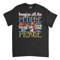 Imagine All The People Living Life In Peace T Shirt Classic T-shirt | Artistshot