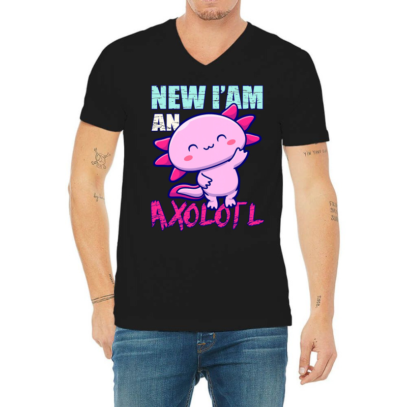 Axolotl New Iam An Axolotl Axolotl Owners And Lovers Idea 128 V-neck Tee | Artistshot