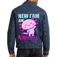 Axolotl New Iam An Axolotl Axolotl Owners And Lovers Idea 128 Men Denim Jacket | Artistshot