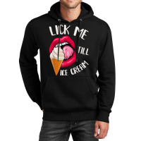 Lick Me Till Ice Cream Funny Pun Ice Cream T Shirt Unisex Hoodie | Artistshot