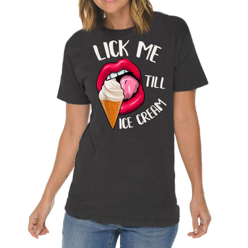 Lick Me Till Ice Cream Funny Pun Ice Cream T Shirt Vintage T-Shirt by norhannuchols | Artistshot