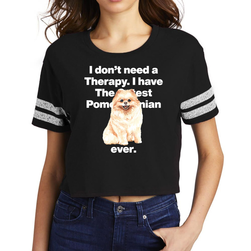 Dog I Dont Need Therapy, I Have The Cutest Pomeranian Ever Puppy Anima Scorecard Crop Tee by golferu | Artistshot