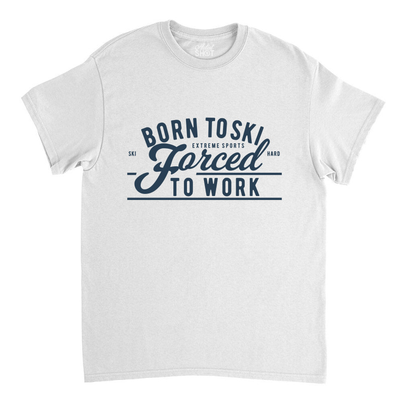 Born To Ski Classic T-shirt by blackacturus | Artistshot