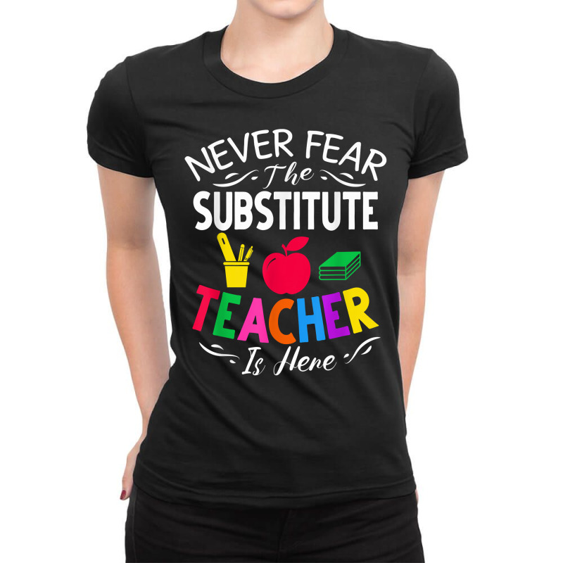 Never Fear The Substitute Teacher Is Here T Shirt Ladies Fitted T-Shirt by norhannuchols | Artistshot