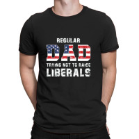 Regular Dad Trying Not To Raise Liberals Usa Flag T-shirt | Artistshot