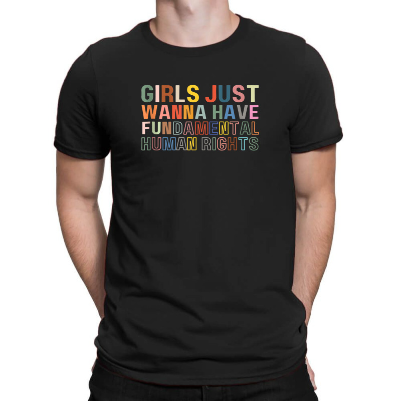 Girls Just Wanna Have Fundamental Rights Feminism Womens T-Shirt by fletcher | Artistshot