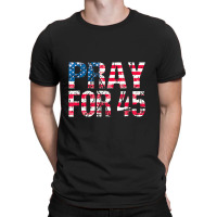 Pray For 45 President Trump T-shirt | Artistshot