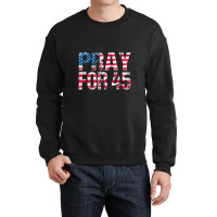 Pray For 45 President Trump Crewneck Sweatshirt | Artistshot