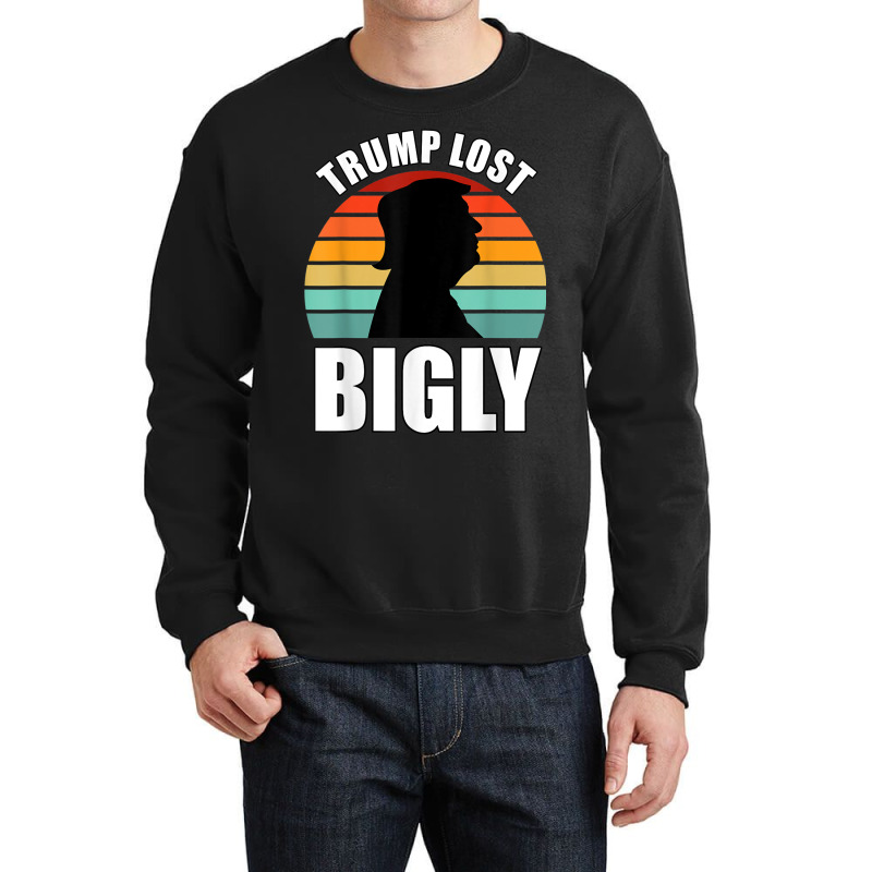 Trump Lost Bigly Crewneck Sweatshirt | Artistshot