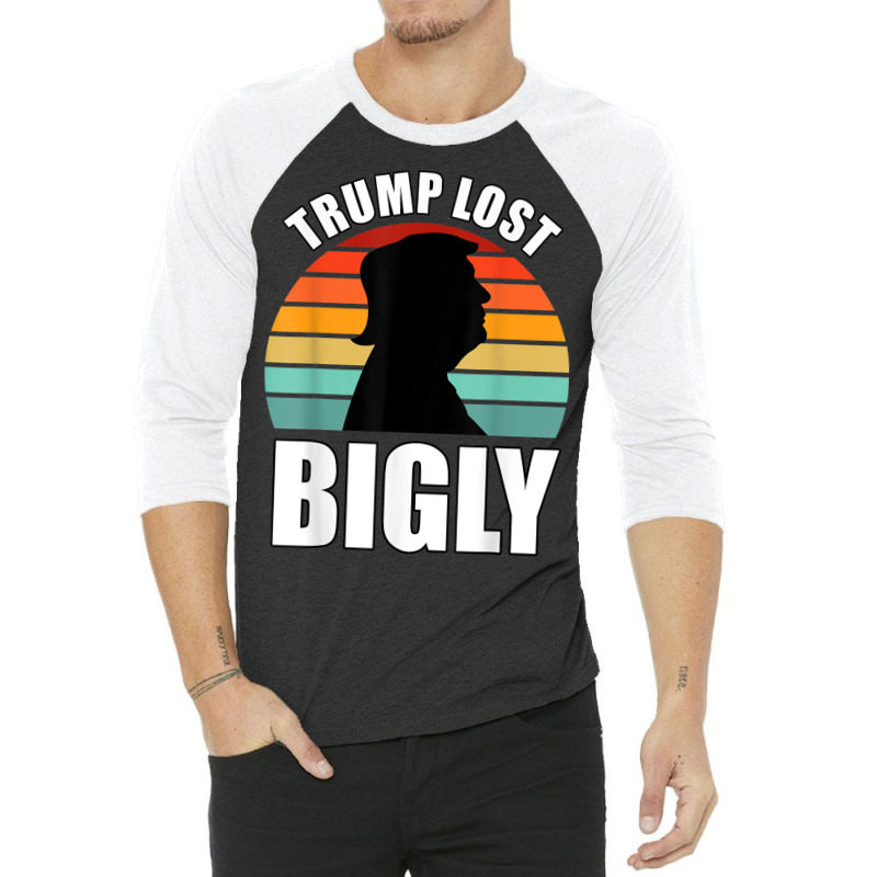 Trump Lost Bigly 3/4 Sleeve Shirt | Artistshot