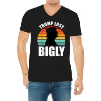 Trump Lost Bigly V-neck Tee | Artistshot