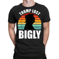 Trump Lost Bigly T-shirt | Artistshot