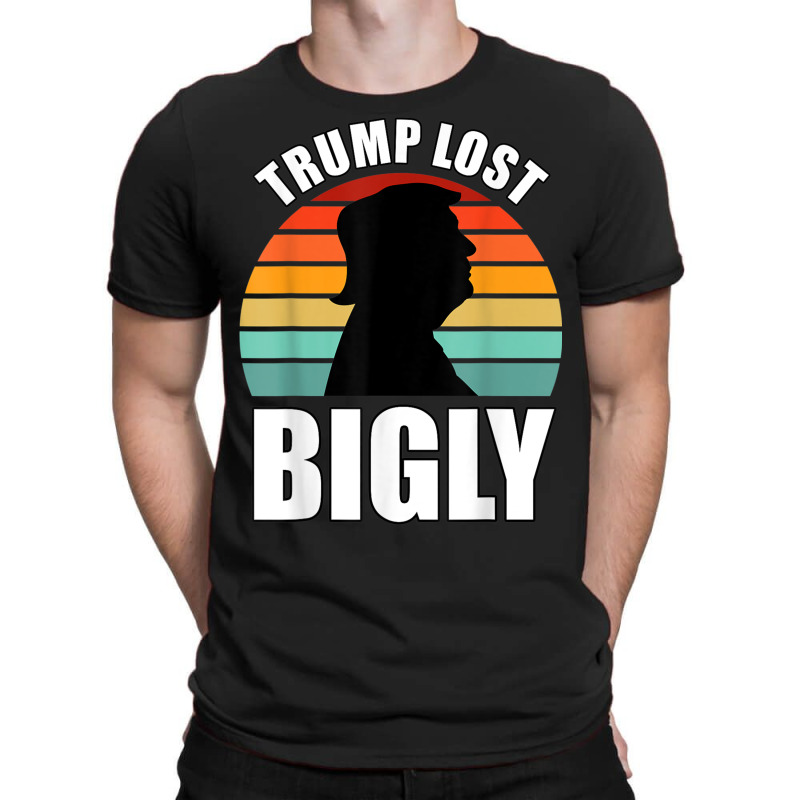 Trump Lost Bigly T-shirt | Artistshot