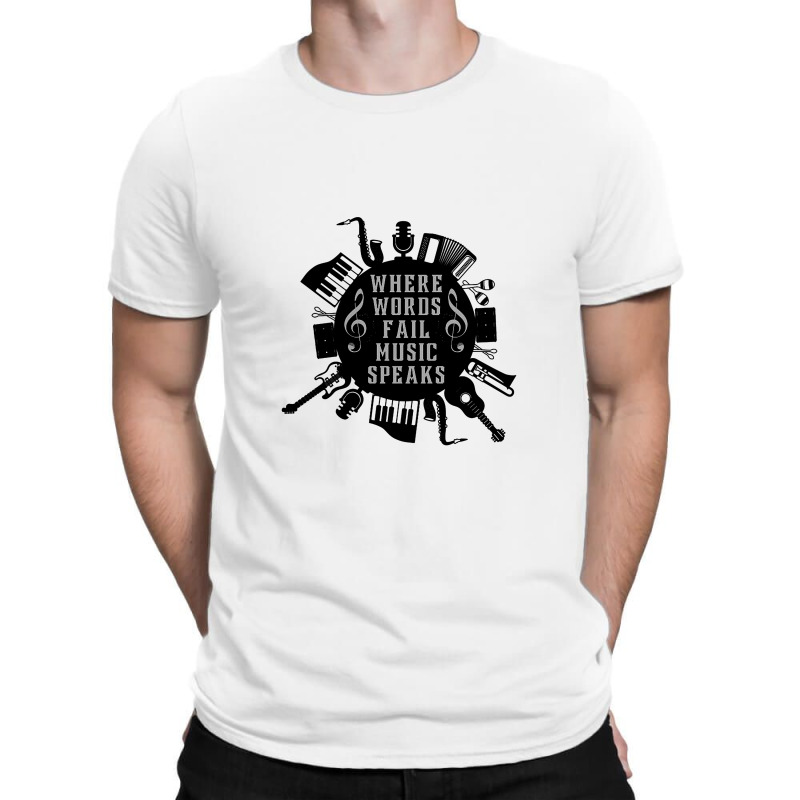 Where Words Fail Music Speaks T-shirt | Artistshot