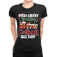 Football Matching Most Likely To Watch Football All Day Christmas 104 Ladies Fitted T-shirt | Artistshot