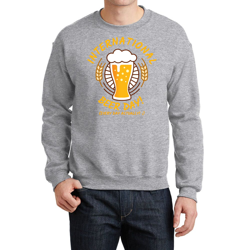 Beer T  Shirt International Beer Day! T  Shirt Crewneck Sweatshirt by trompeloise212 | Artistshot