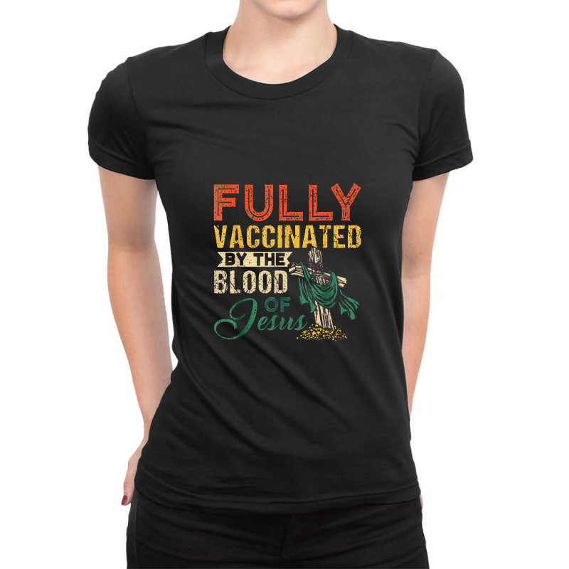 Fully Vaccinated By The Blood Ofc Ladies Fitted T-Shirt by kabelistrik | Artistshot