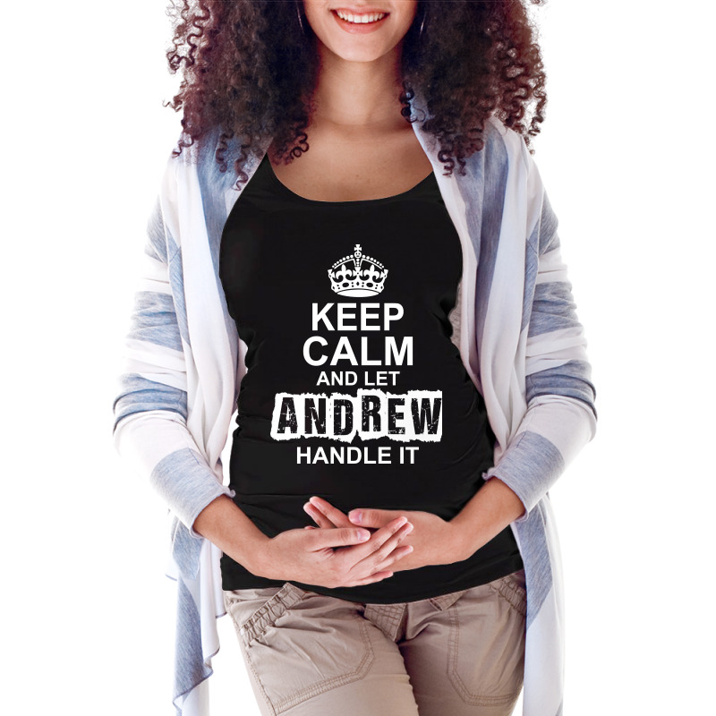 Keep Calm And Let Andrew Handle It Maternity Scoop Neck T-shirt by tshiart | Artistshot