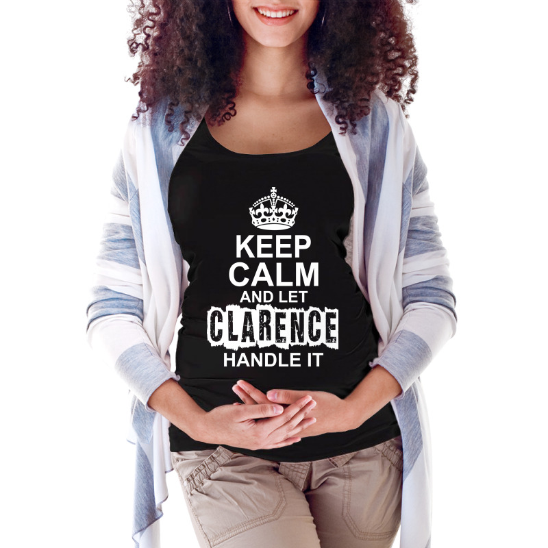 Keep Calm And Let Clarence Handle It Maternity Scoop Neck T-shirt by tshiart | Artistshot