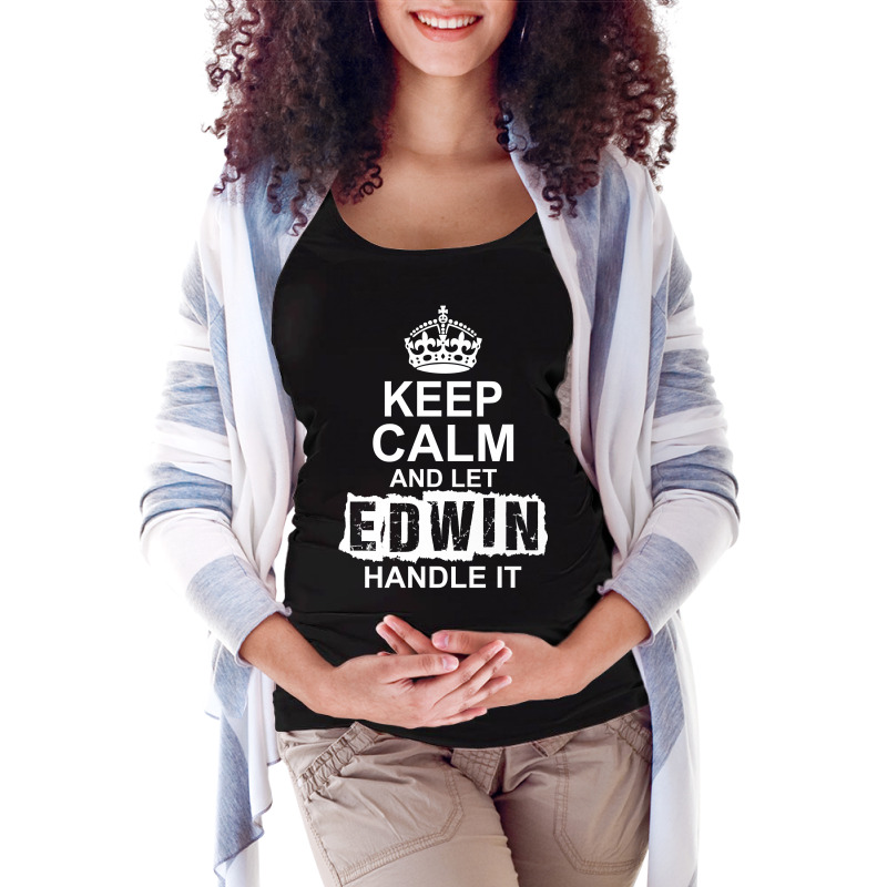 Keep Calm And Let Edwin Handle It Maternity Scoop Neck T-shirt by tshiart | Artistshot