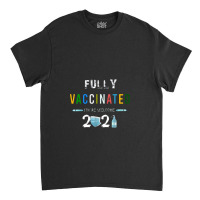 Fully Vaccinated You're Welcome I Fun Pro Vaccination Classic T-shirt | Artistshot