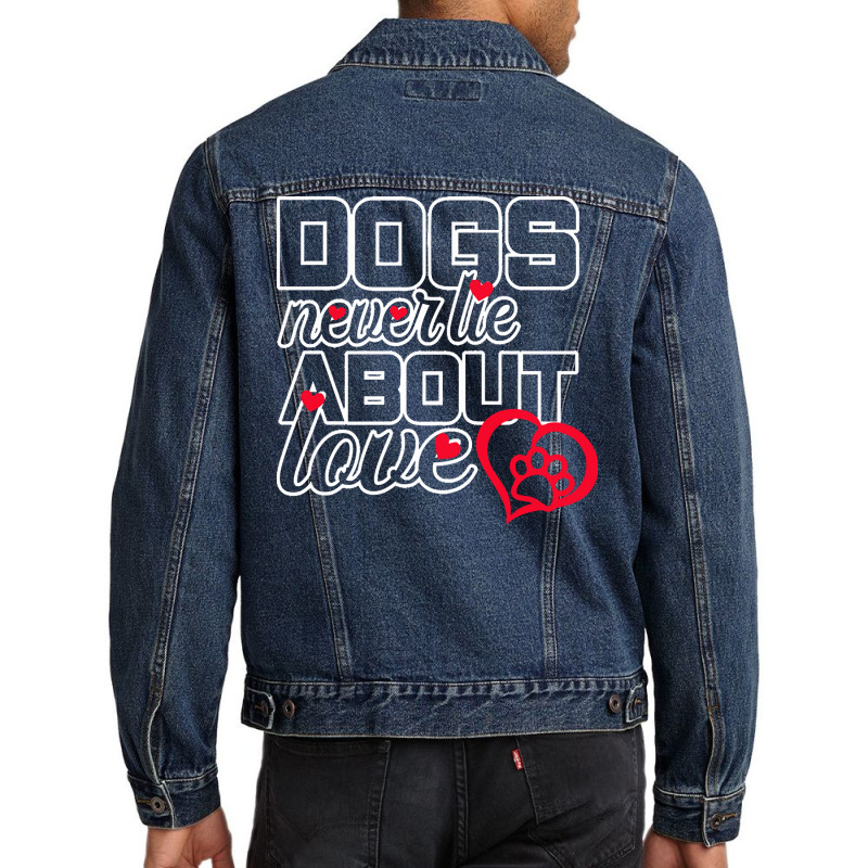 Dog Lovers Gift T  Shirt Dogs Never Lie About Love T  Shirt Men Denim Jacket | Artistshot