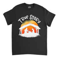 Christian True Story Of Jesus Birth Nativity Christians Christmas 120 Classic T-shirt | Artistshot