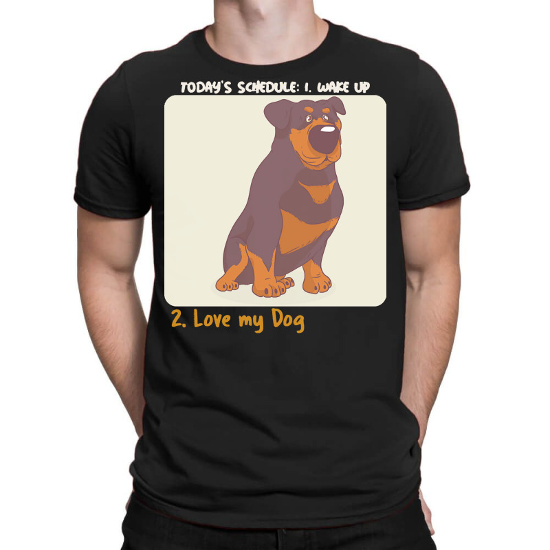 Rottweiler Lover T  Shirt Today's Schedule T-shirt | Artistshot