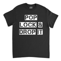 Drop It Classic T-shirt | Artistshot