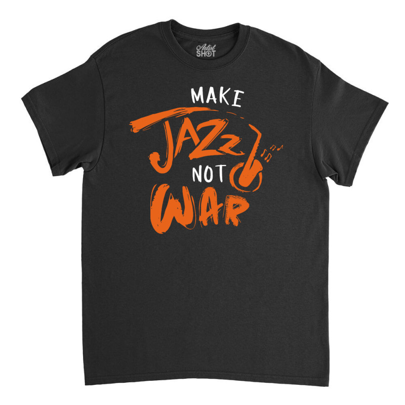 Make Jazz Not War Music White Classic T-shirt by kimcrimmins | Artistshot