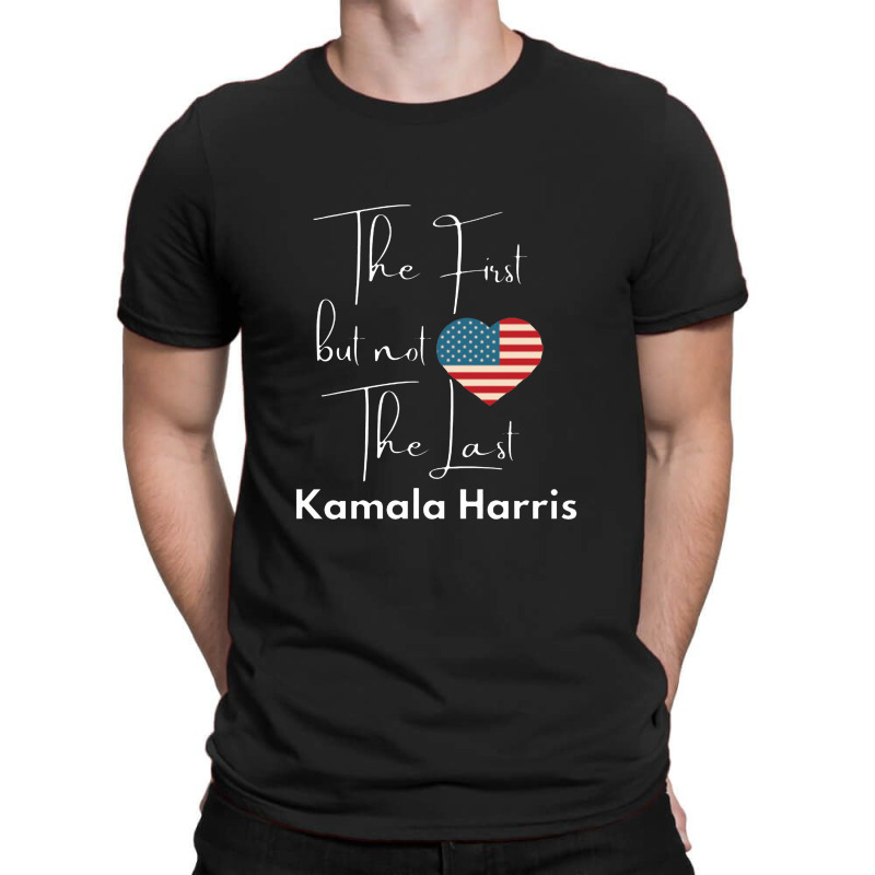 The First But Not The Last Kamala T-shirt | Artistshot