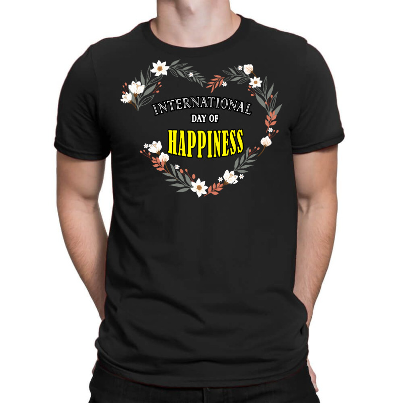 International Day Of Happiness T  Shirt International Day Of Happiness T-Shirt by actsetting | Artistshot