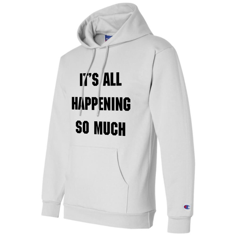 It's All Happening So Much Shirt - Funny Quote Inspired From 80s Movie Champion Hoodie by sevimor | Artistshot