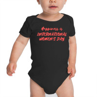 International Womens Day T  Shirt Happiness Is International Women's D Baby Bodysuit | Artistshot