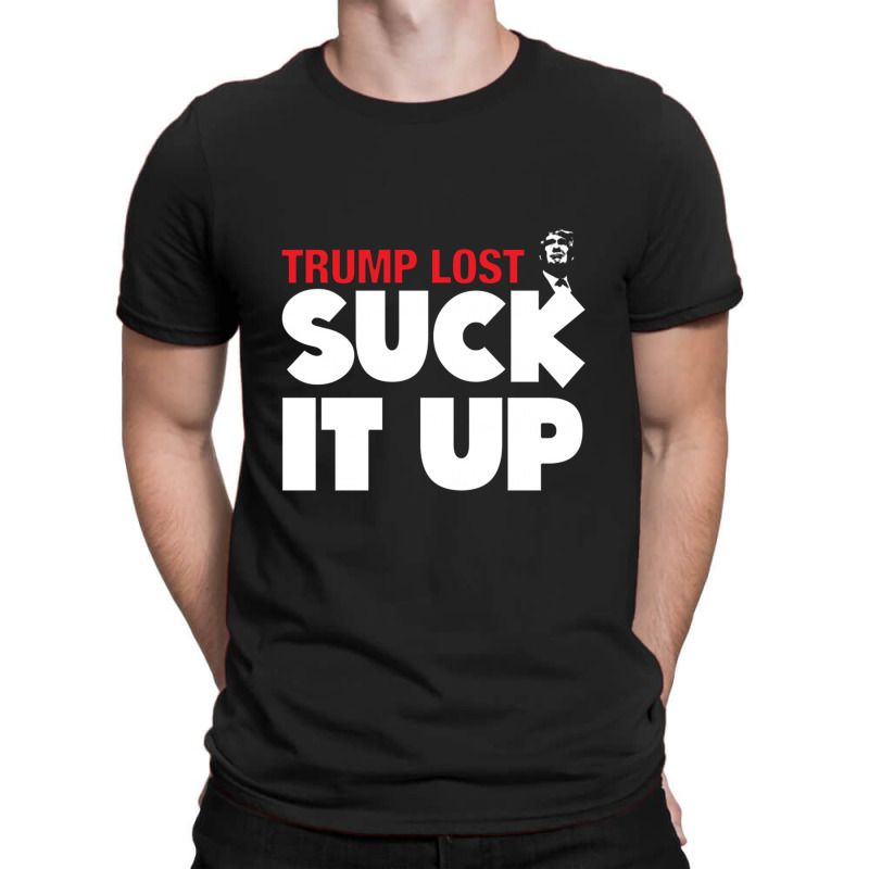 Trump Lost Suck It Up T-shirt | Artistshot