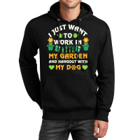 I Just Want To Work In My Garden T  Shirt I Just Want To Work In My Ga Unisex Hoodie | Artistshot