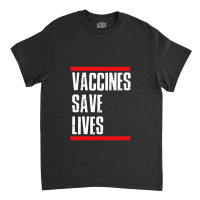 Vaccines Save Lives Classic T-shirt | Artistshot