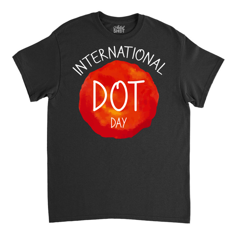 International Dot Day T  Shirt International Dot Day Celebration Gift Classic T-shirt by trompeloise212 | Artistshot