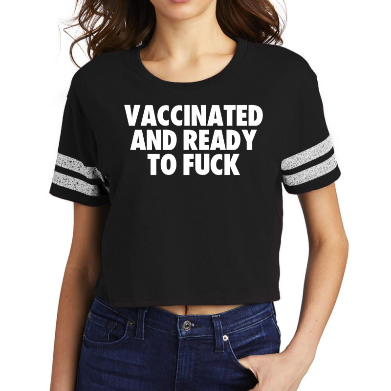 Vaccinated And Ready To Fuck Scorecard Crop Tee by Jetstar99 | Artistshot