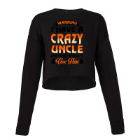 Warning I Have A Crazy Uncle Cropped Sweater | Artistshot