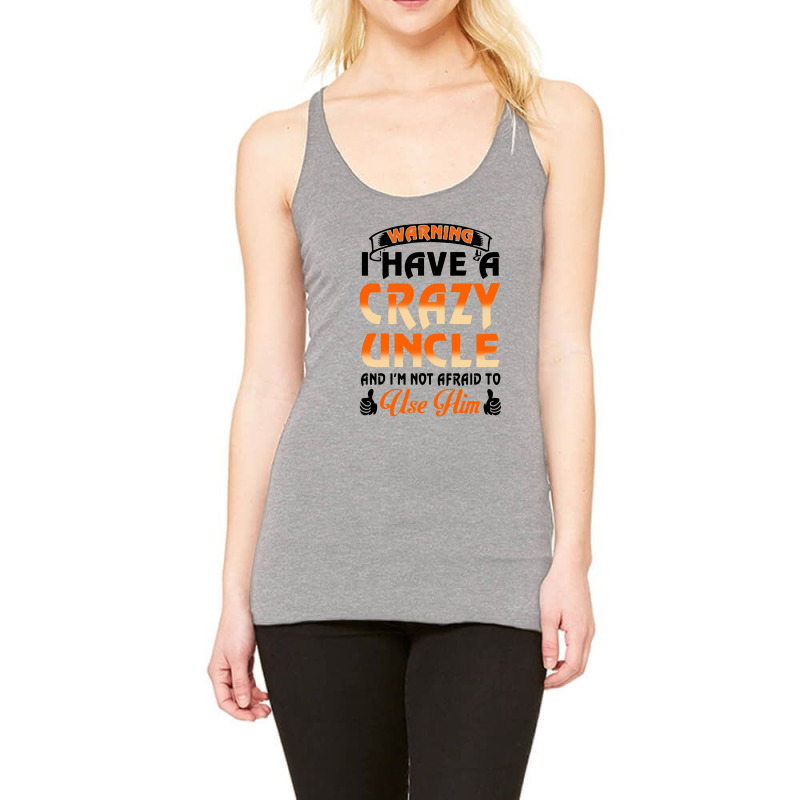 Warning I Have A Crazy Uncle Racerback Tank | Artistshot