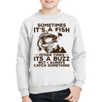 Buzzed Fishing Product, Sometimes It's A Fish Fishing Design Tank Top Youth Sweatshirt | Artistshot