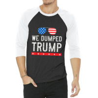 We Dumped Trump 3/4 Sleeve Shirt | Artistshot